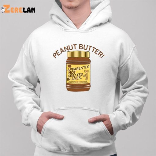 Peanut Butter Not Created In Ames Shirt