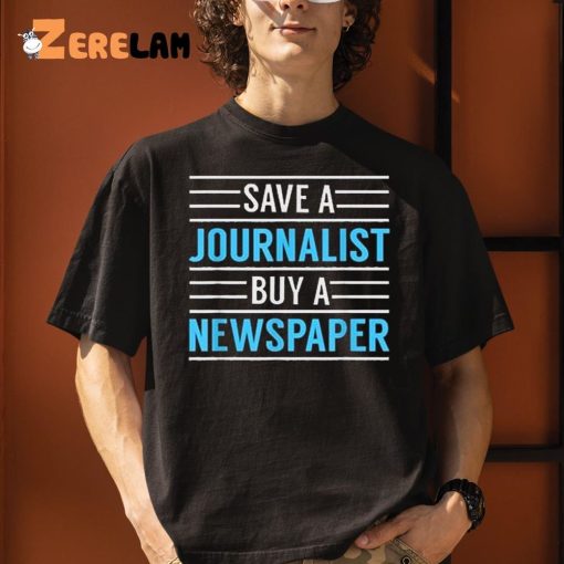 Redlands Save A Journalist Buy A Newspaper Shirt