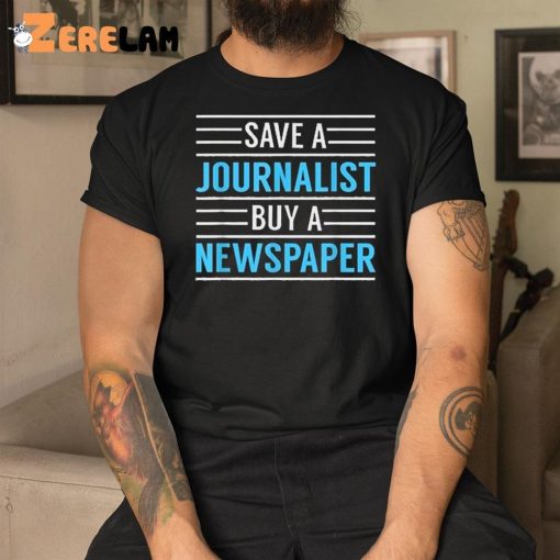 Redlands Save A Journalist Buy A Newspaper Shirt