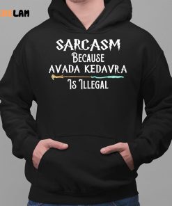 Sarcasm Because Avada Kedavra Is Illegal Shirt 2 1
