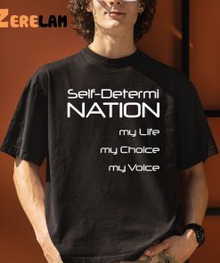 Self Determi Nation My Life My Choice My Voice Shirt