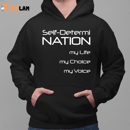 Self Determi Nation My Life My Choice My Voice Shirt