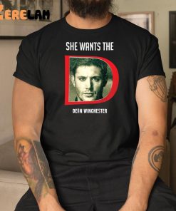 She Wants The Dean Winchester Shirt 3 1