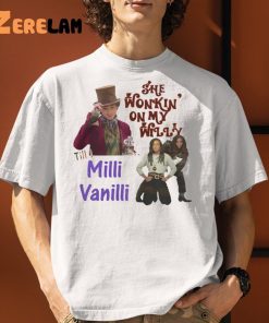 She Wonkin On My Willy Till I Milli Vanilli Shirt 1 1