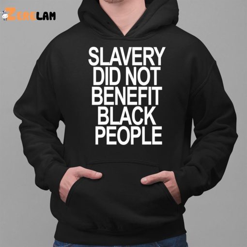 Slavery Did Not Benefit Black People Shirt