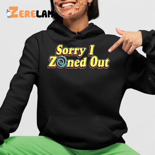 Sorry I Zoned Out Shirt