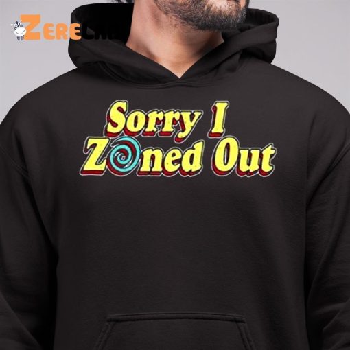 Sorry I Zoned Out Shirt