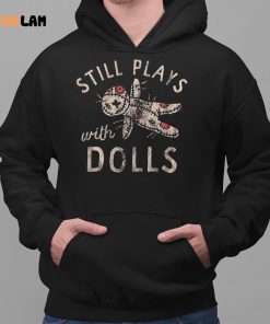 Still Plays With Dolls Shirt Halloween Shirts 2 1