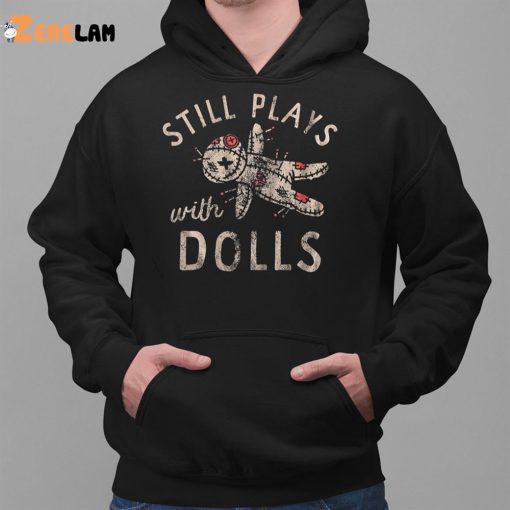 Still Plays With Dolls Shirt, Halloween Shirts