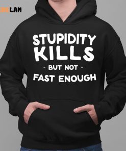 Stupidity Kills But Not Fast Enough Shirt 2 1