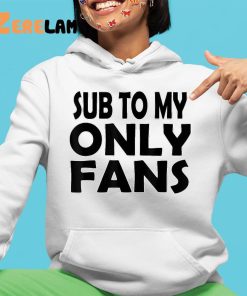 Sub To My Only Fans Shirt 4 1