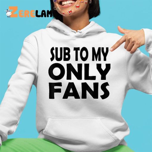 Sub To My Only Fans Shirt