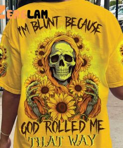 Sunflower I’m Blunt Because God Rolled Me That Way Shirt