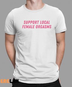 Support Local Female Orgasms Shirt 1 1