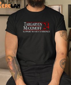 Targaryen Maximoff 24 Support Womens Wrongs Shirt