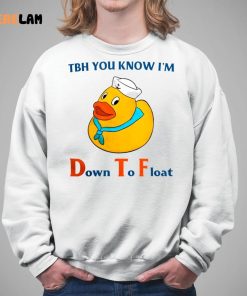 Tbh You Know Im Down To Float Shirt 5 1