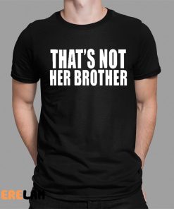 That’s Not Her Brother Shirt