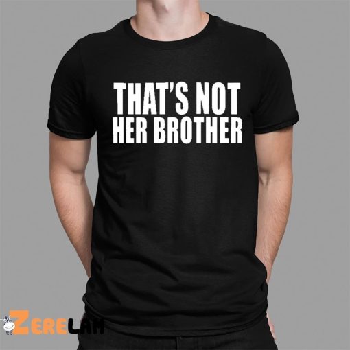 That’s Not Her Brother Shirt