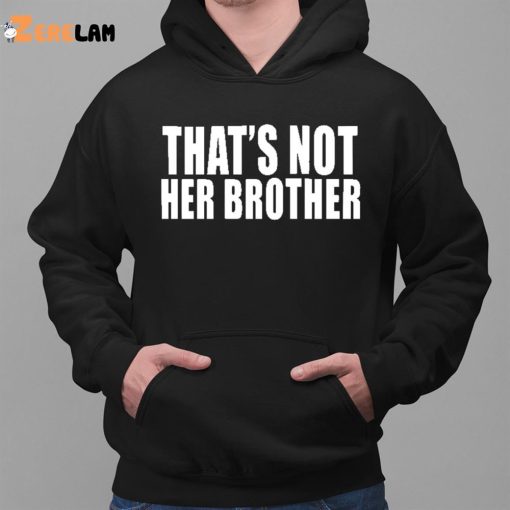 That’s Not Her Brother Shirt