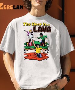 The Floor Is Lava Shirt 1 1