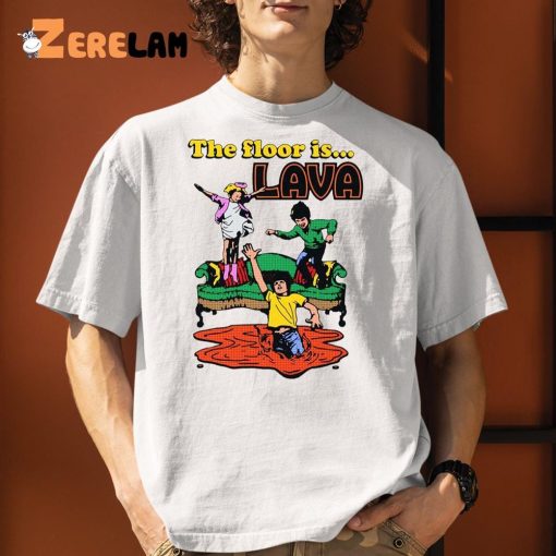 The Floor Is Lava Shirt