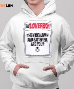 The Loverboy Theyre Happy And Satisfied Are You Shirt 2 1