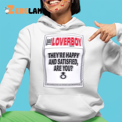 The Loverboy They’re Happy And Satisfied Are You Shirt