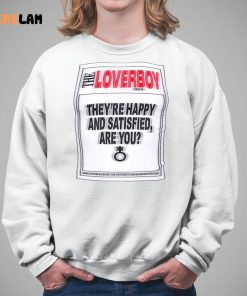 The Loverboy Theyre Happy And Satisfied Are You Shirt 5 1