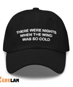 There Were Nights When The Wind Was So Cold Hat 1