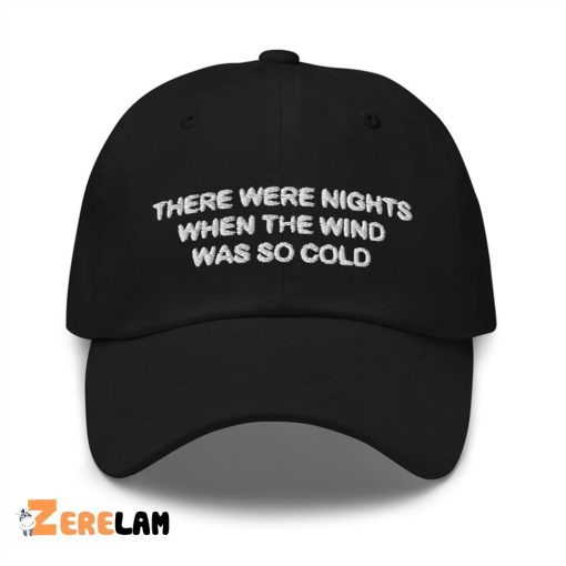 There Were Nights When The Wind Was So Cold Hat