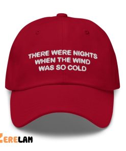 There Were Nights When The Wind Was So Cold Hat 2