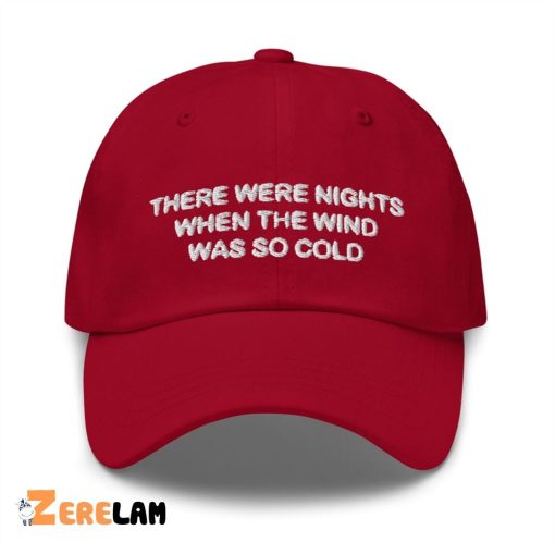 There Were Nights When The Wind Was So Cold Hat