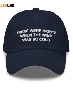 There Were Nights When The Wind Was So Cold Hat 3