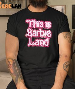 This Is Barbie Land Shirt 3 1
