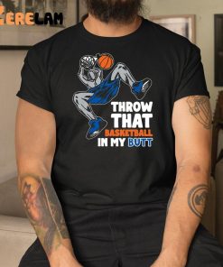 Throw That Basketball In My Butt Shirt 3 1