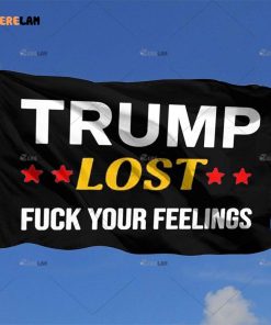 Trump Lost Fuck your Feelings Flag 1
