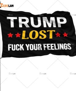 Trump Lost Fuck your Feelings Flag 2
