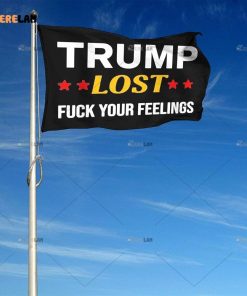 Trump Lost Fuck your Feelings Flag 3