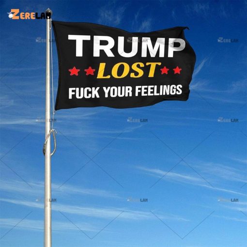 Trump Lost Fuck your Feelings Flag