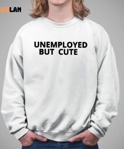 Unemployed But Cute Shirt 5 1