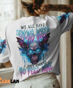 We All Have Demons Inside Just Choose To Feed Mine Shirt 2