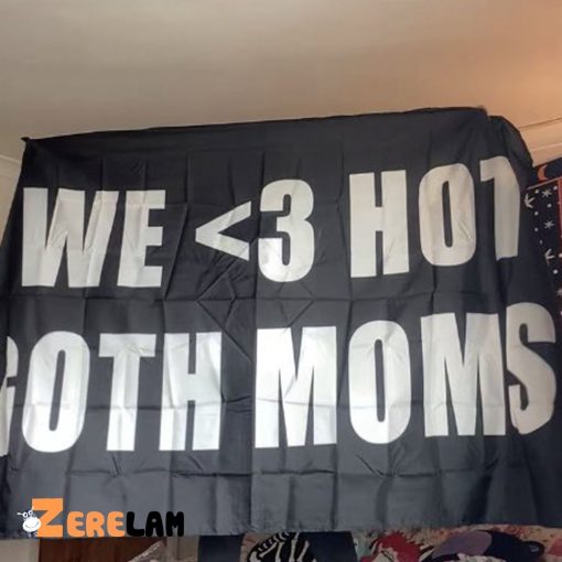 We Love Hot Goth Mom Flag