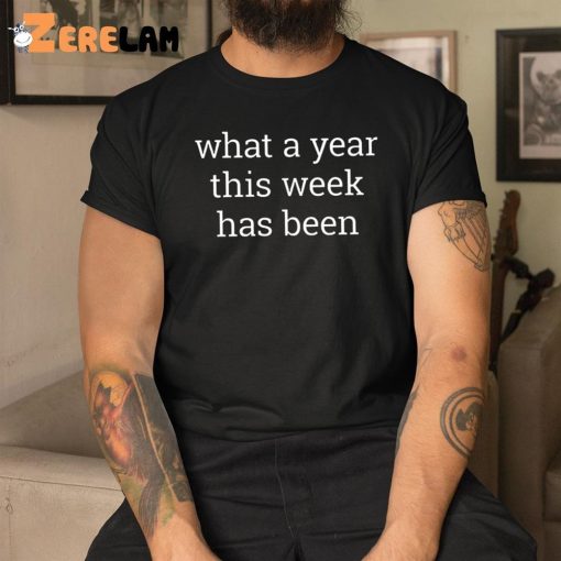 What A Year This Week Has Been Shirt