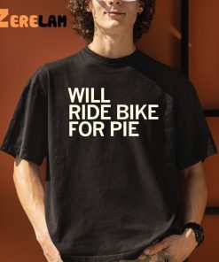 Will Ride Bike For Pie Shirt