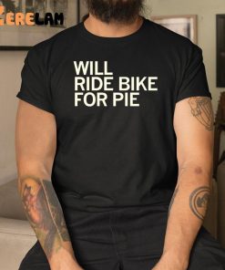 Will Ride Bike For Pie Shirt 3 1