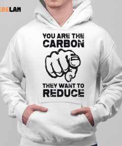 You Are The Carbon They Want To Reduce Shirt 2 1