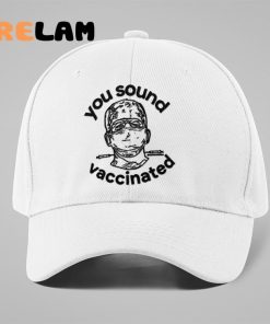 You Sound Vaccinated Hat 1