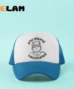 You Sound Vaccinated Hat 3