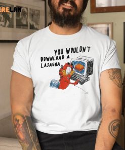 You Wouldnt Download A Lasagna Shirts 9 1