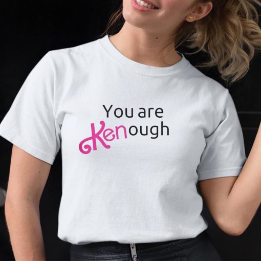 You are Kenough Barbie Shirt